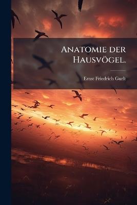 Anatomie der Hausvögel. - Ernst Friedrich Gurlt - cover