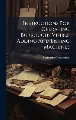 Instructions For Operating Burroughs Visible Adding And Listing Machines - Burroughs Corporation - cover
