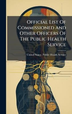 Official List Of Commissioned And Other Officers Of The Public Health Service - cover