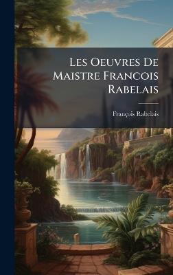 Les Oeuvres De Maistre Francois Rabelais - François Rabelais - cover