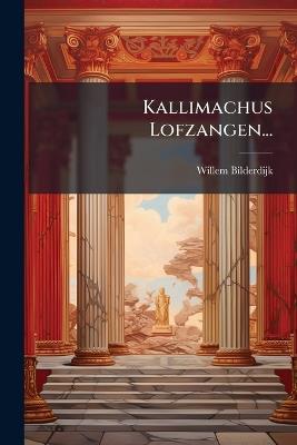 Kallimachus Lofzangen... - Willem Bilderdijk - cover