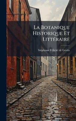 La Botanique Historique Et LittÃ(c)raire - cover