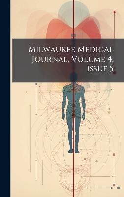 Milwaukee Medical Journal, Volume 4, Issue 5 - Anonymous - cover