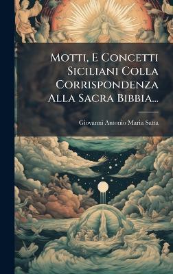 Motti, E Concetti Siciliani Colla Corrispondenza Alla Sacra Bibbia... - cover