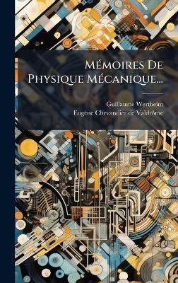 MÃ(c)moires De Physique MÃ(c)canique... - Guillaume Wertheim - cover