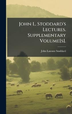 John L. Stoddard's Lectures. Supplementary Volume[s]. - John Lawson Stoddard - cover