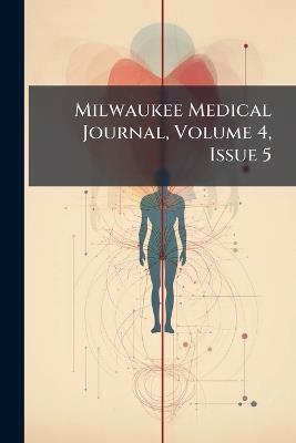 Milwaukee Medical Journal, Volume 4, Issue 5 - Anonymous - cover