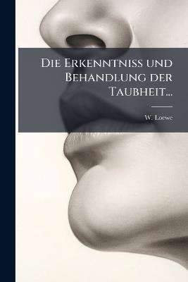 Die Erkenntniss und Behandlung der Taubheit... - W Loewe - cover