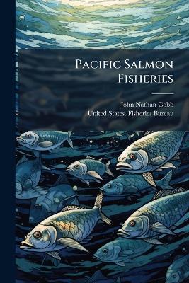 Pacific Salmon Fisheries - John Nathan Cobb - cover