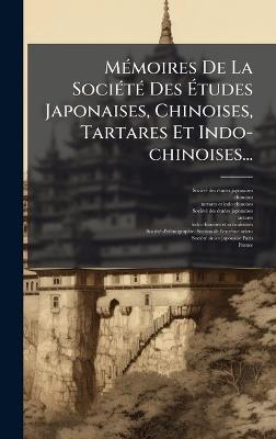 MÃ(c)moires De La SociÃ(c)tÃ(c) Des Ãtudes Japonaises, Chinoises, Tartares Et Indo-chinoises... - Chinoises - cover