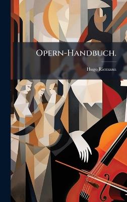 Opern-Handbuch. - Hugo Riemann - cover