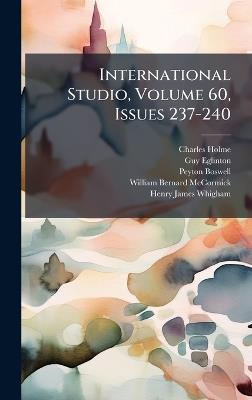 International Studio, Volume 60, Issues 237-240 - Charles Holme,Guy Eglinton,Peyton Boswell - cover