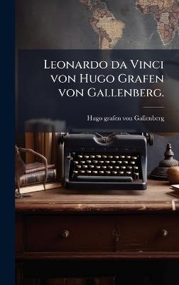 Leonardo da Vinci von Hugo Grafen von Gallenberg. - cover