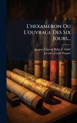 L'hexameron Ou L'ouvrage Des Six Jours... - Jacques-Joseph Duguet - cover