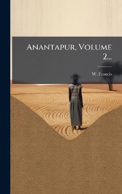Anantapur, Volume 2... - W Francis - cover