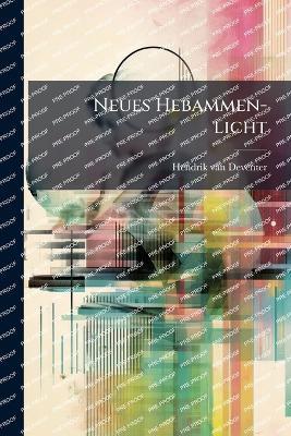 Neues Hebammen-licht - Hendrik Van Deventer - cover