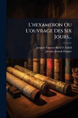 L'hexameron Ou L'ouvrage Des Six Jours... - Jacques-Joseph Duguet - cover