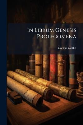 In Librum Genesis Prolegomena - Gabriel Geitlin - cover