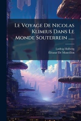 Le Voyage De Nicolas Klimius Dans Le Monde Souterrein ...... - Ludvig Holberg (Baron) - cover