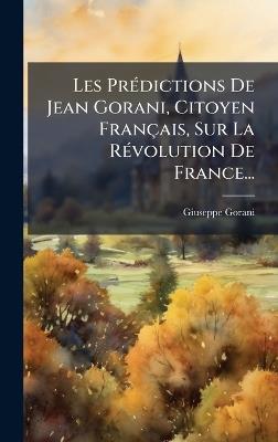 Les PrÃ(c)dictions De Jean Gorani, Citoyen Français, Sur La RÃ(c)volution De France... - Giuseppe Gorani - cover
