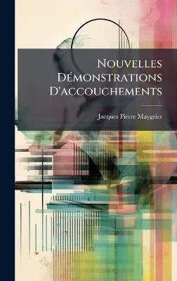 Nouvelles DÃ(c)monstrations D'accouchements - Jacques Pierre Maygrier - cover