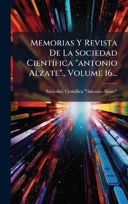 Memorias Y Revista De La Sociedad CientÃ-fica "antonio Alzate"., Volume 16... - cover