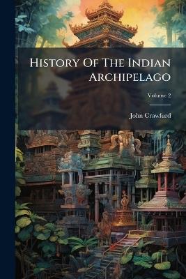 History Of The Indian Archipelago - John Crawfurd - cover