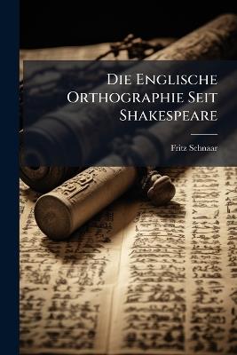 Die Englische Orthographie Seit Shakespeare - Fritz Schnaar - cover