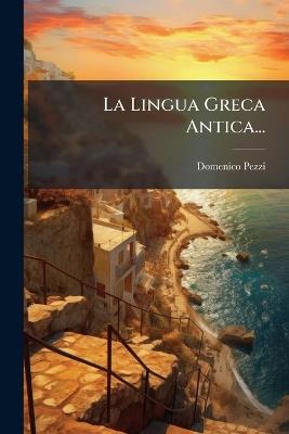 La Lingua Greca Antica... - Domenico Pezzi - cover