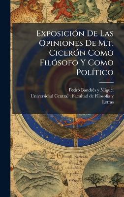 ExposiciÃ3n De Las Opiniones De M.t. CicerÃ3n Como FilÃ3sofo Y Como PolÃ-tico - cover