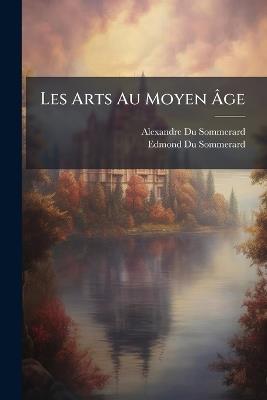 Les Arts Au Moyen Ãge - Alexandre Du Sommerard - cover