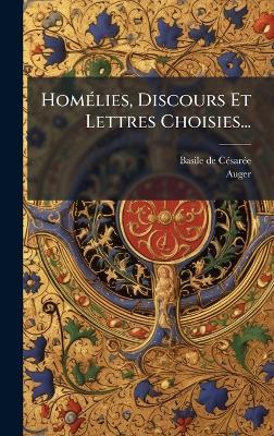 HomÃ(c)lies, Discours Et Lettres Choisies... - Basile de Cã(c)Sarã(c)E,Auger - cover