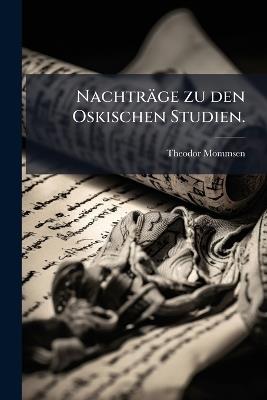 Nachträge zu den Oskischen Studien. - Theodor Mommsen - cover