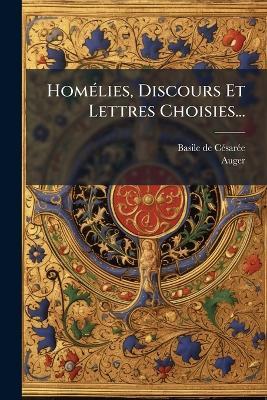 HomÃ(c)lies, Discours Et Lettres Choisies... - Basile de Cã(c)Sarã(c)E,Auger - cover