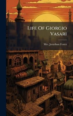 Life Of Giorgio Vasari - Jonathan Foster - cover