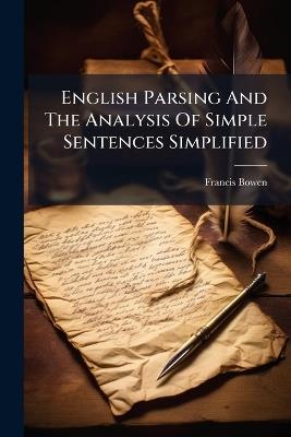 English Parsing And The Analysis Of Simple Sentences Simplified - Francis Bowen (M C P ) - cover