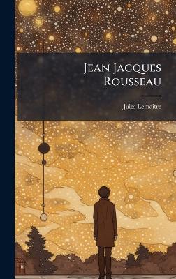 Jean Jacques Rousseau - Jules Lemaã(r)Tre - cover