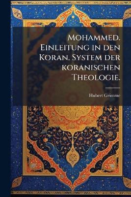 Mohammed. Einleitung in den Koran. System der koranischen Theologie. - Hubert Grimme - cover