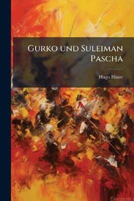 Gurko und Suleiman Pascha - Hugo Hinze - cover