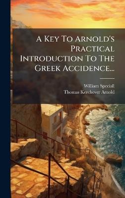 A Key To Arnold's Practical Introduction To The Greek Accidence... - William Speciall - cover