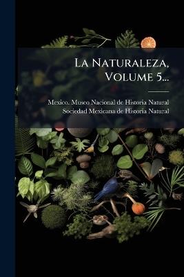 La Naturaleza, Volume 5... - cover