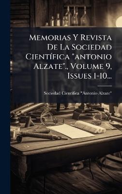 Memorias Y Revista De La Sociedad CientÃ-fica "antonio Alzate"., Volume 9, Issues 1-10... - cover