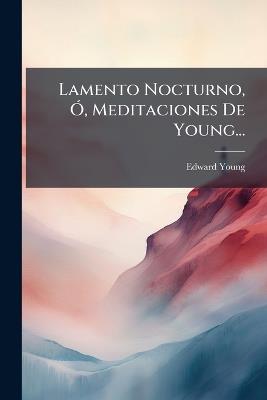 Lamento Nocturno, Ã", Meditaciones De Young... - Edward Young - cover