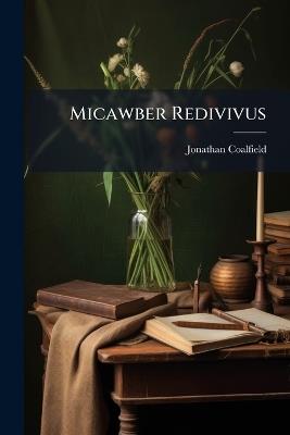 Micawber Redivivus - Jonathan Coalfield (Pseud ) - cover
