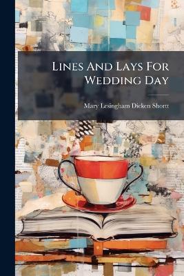 Lines And Lays For Wedding Day - Mary Lesingham Dicken-Shortt - cover