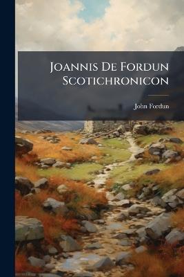 Joannis De Fordun Scotichronicon - John Fordun - cover