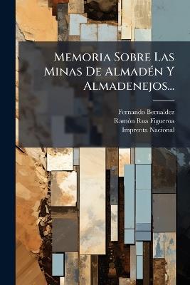 Memoria Sobre Las Minas De AlmadÃ(c)n Y Almadenejos... - Fernando Bernaldez - cover