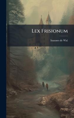 Lex Frisionum - Ioannes De Wal - cover