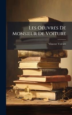 Les Oeuvres De Monsieur De Voiture - Vincent Voiture - cover