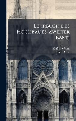Lehrbuch des Hochbaues, Zweiter Band - Karl Esselborn,Josef Durm - cover